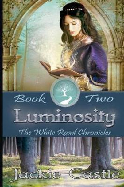 Luminosity: White Road Chronicles - Book Two J R Castle 9781492818557