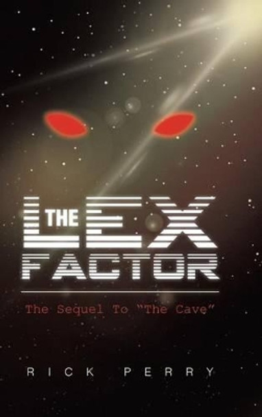 The Lex Factor: The Sequel To &quot;The Cave&quot; Rick Perry 9781491802779