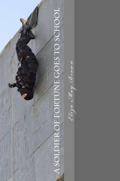 A Soldier of Fortune Goes to School by Eliza May Brown