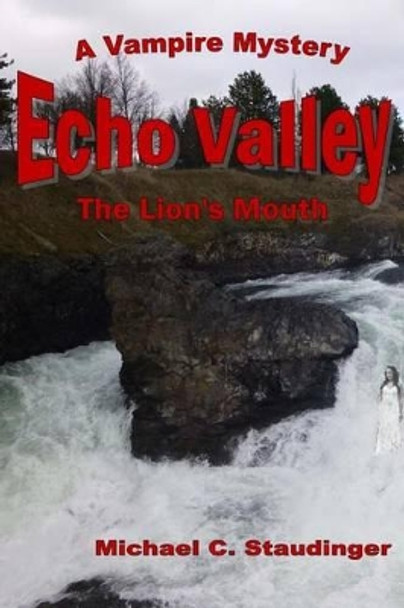 Echo Valley: Book Two: The Lion's Mouth Michael C Staudinger 9781494733827