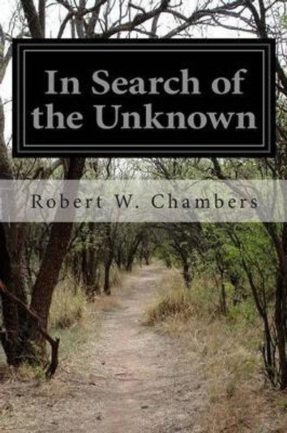 In Search of the Unknown Robert W Chambers 9781515389804