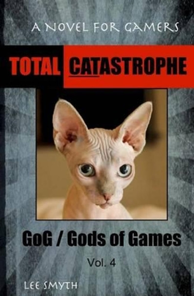 Total Catastrophe: A Novel for Gamers Lee Smyth 9781539390374
