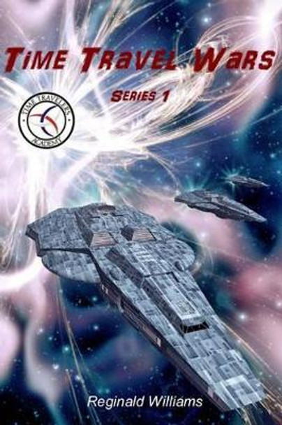 Time Travel Wars: Time Travel Academy 3 Reginald Williams 9781492850731