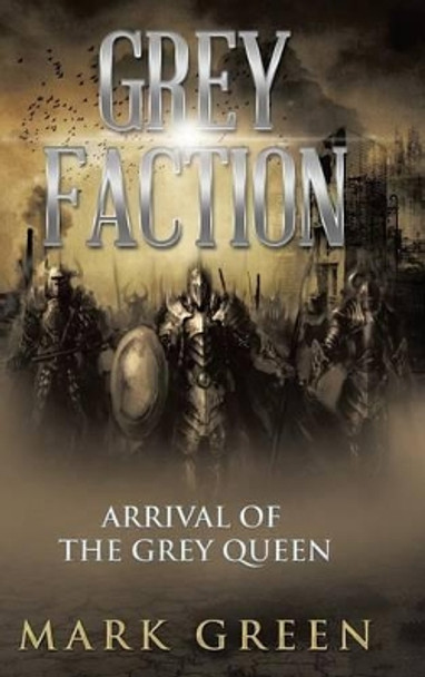 Grey Faction: Arrival of the Grey Queen Mark Green 9781496994363