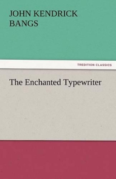 The Enchanted Typewriter John Kendrick Bangs 9783842427242