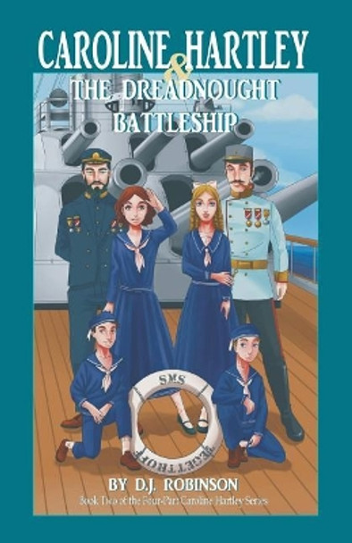 Caroline Hartley and the Dreadnought Battleship D J Robinson 9781532008481