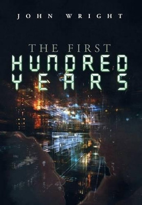 The First Hundred Years John Wright, Ndh (Formerly Chief Political Analyst and Commentator of the BBC Arabic Service) 9781499032468