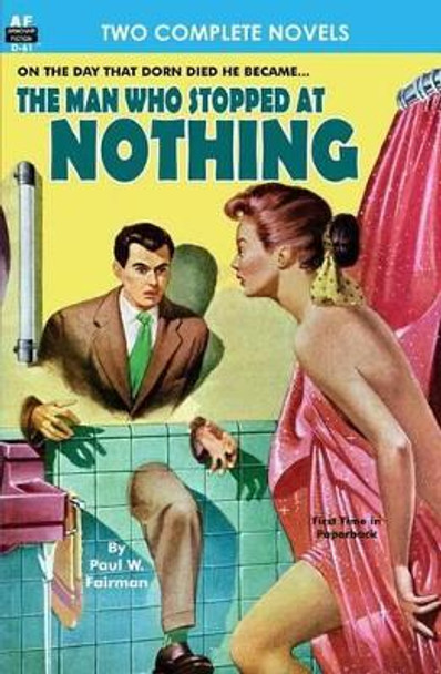 Man Who Stopped at Nothing, The & Ten From Infinity by Paul W Fairman