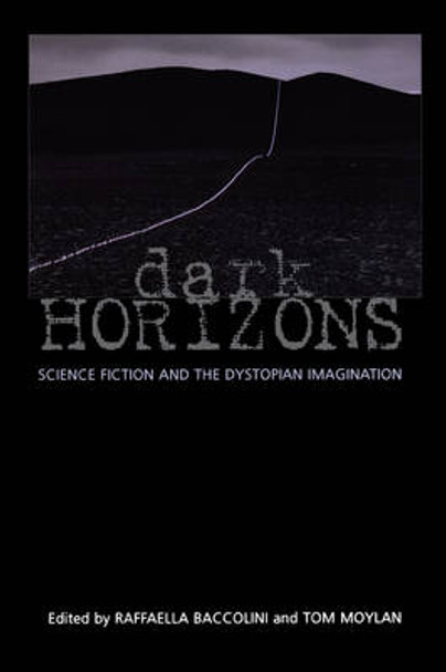 Dark Horizons: Science Fiction and the Dystopian Imagination Tom Moylan 9780415966146
