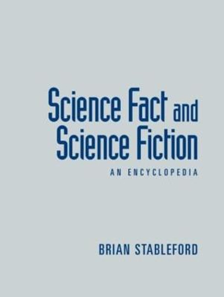 Science Fact and Science Fiction: An Encyclopedia Brian Stableford 9780415974608