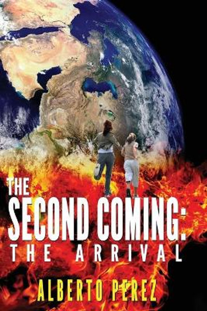The Second Coming: The Arrival Alberto P Perez 9781732171800