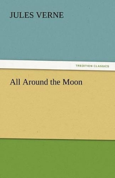 All Around the Moon Jules Verne 9783842443167