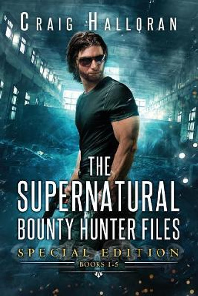 The Supernatural Bounty Hunter Files: Special Edition #1 (Books 1 thru 5) Craig Halloran 9781941208847