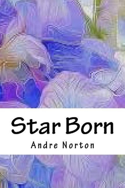 Star Born Andre Alice Norton 9781718870055