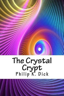 The Crystal Crypt Philip K Dick 9781718871243