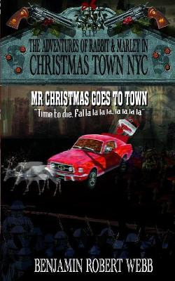 The Adventures of Rabbit & Marley in Christmas Town NYC Book 12 by Benjamin Robert Webb