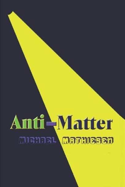 Anti-Matter Michael Mathiesen 9781718903951