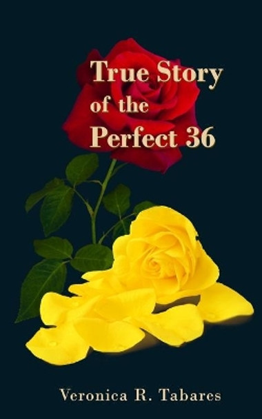 True Story of the Perfect 36 Veronica R Tabares 9781609160210