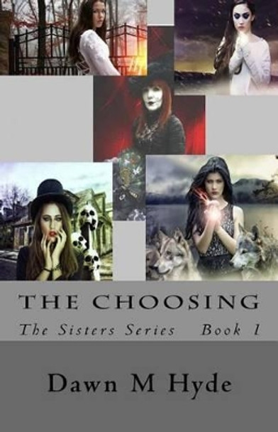 The Choosing: The Sisters Series Dawn M Hyde 9781542602532