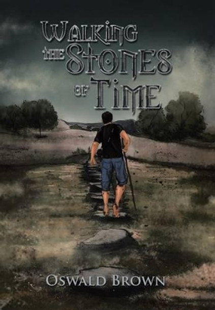 Walking the Stones of Time Oswald Brown 9781499069099