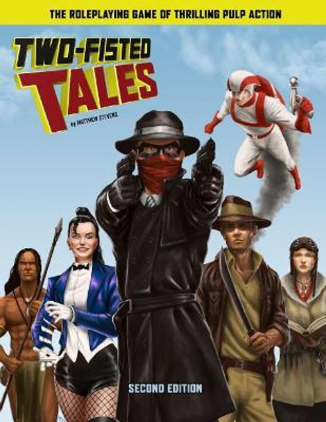 Two-Fisted Tales (Second Edition): Thrilling Pulp RPG Brett M Bernstein 9781938270710