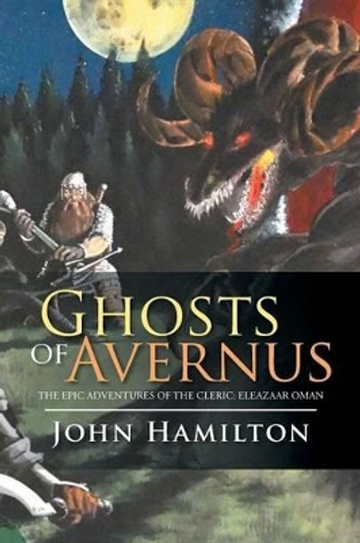 Ghosts of Avernus: The Epic Adventures of the Cleric: Eleazaar Oman Professor John Hamilton (Harvard Fas Department of Comparative Literature) 9781499082548