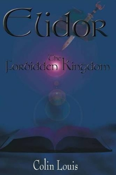 Elidor: The Forbidden Kingdom Colin Louis 9781499694949