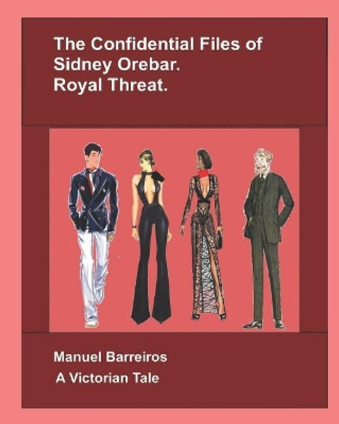 The Confidential Files of Sidney Orebar: Royal Threat: A Victorian Tale. Manuel Barreiros 9781719931854