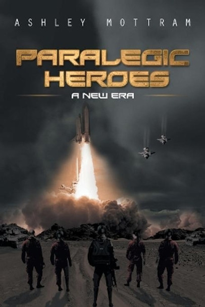 Paralegic Heroes: A New Era Ashley Mottram 9781499093889