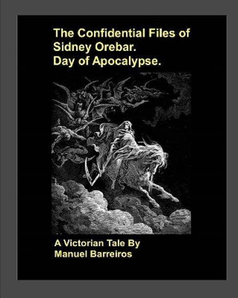 The Confidential Files of Sidney Orebar.Day of Apocalypse.: A Victorian Tale. Manuel Barreiros 9781720069423