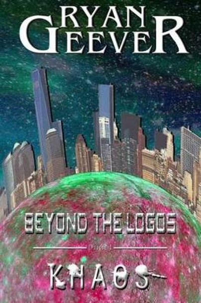 Beyond The Logos: Episode 1 - KHAOS Ryan Geever 9781533110138