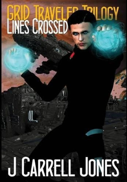 GRID Traveler Trilogy: Lines Crossed J Carrell Jones 9781943958207