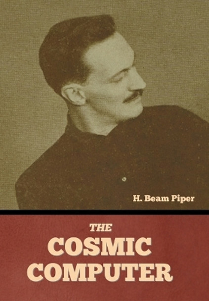 The Cosmic Computer H Beam Piper 9781644399996
