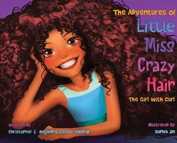 The Adventures of Little Miss Crazy Hair: The Girl with Curl Christopher Garcia-Halenar 9781732604407