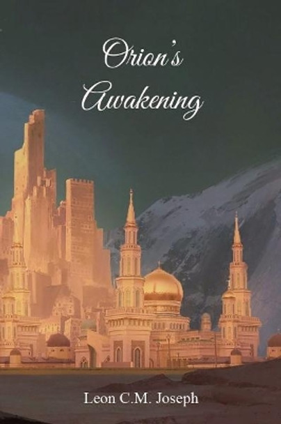 Orion's Awakening: Book One of the Star Magic Series Leon C.M. Joseph 9781644408766