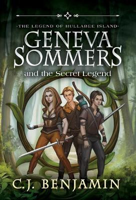 Geneva Sommers and the Secret Legend by C J Benjamin
