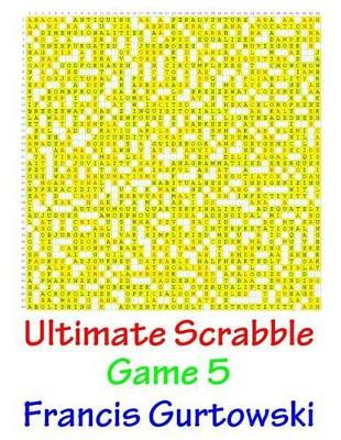 Ultimate Scrabble Game 5 by Francis Gurtowski