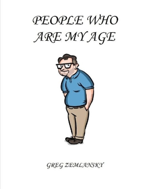 People Who Are My Age by Greg Zemlansky