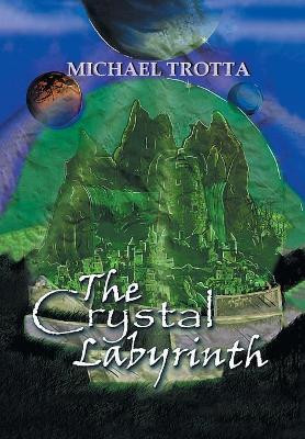The Crystal Labyrinth Michael Trotta 9781543456813