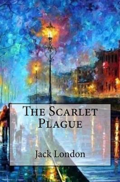 The Scarlet Plague Jack London 9781539519485