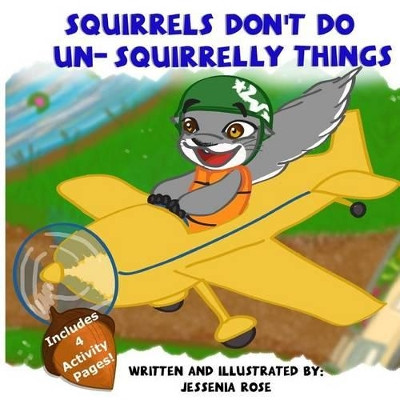 Squirrels Don't Do Un-Squirrelly Things by Jessenia Rose