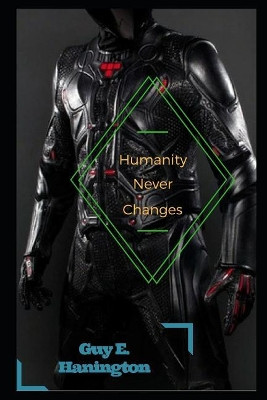 Humanity Never Changes by Guy E Hanington
