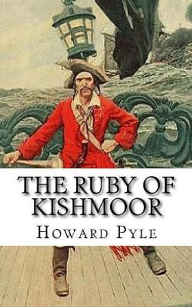 The Ruby of Kishmoor Howard Pyle 9781720996262