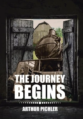 The Journey Begins Arthur Pichler 9781543462807