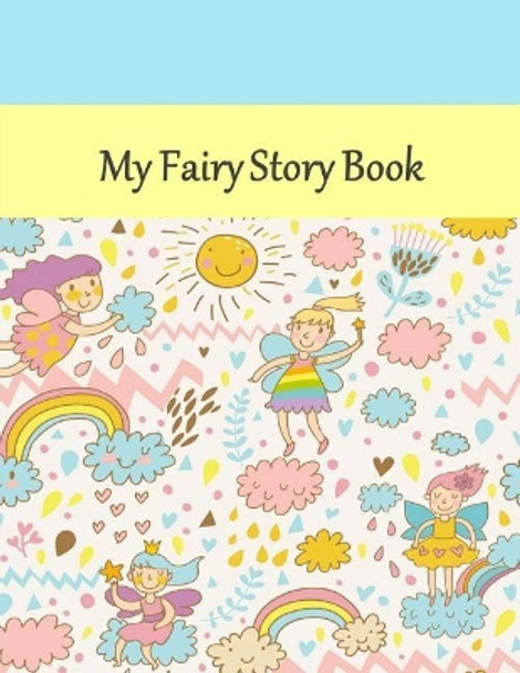 My Fairy Story Book: Story Book: Fairy Cover: Draw Your Pictures to Your Story: Preschool/Primary Ages ( 8.5 X 11) 120 Story Picture Pages Lula Belle 9781724991447