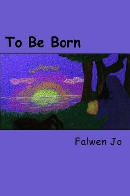 To Be Born Falwen Jo 9781517371555