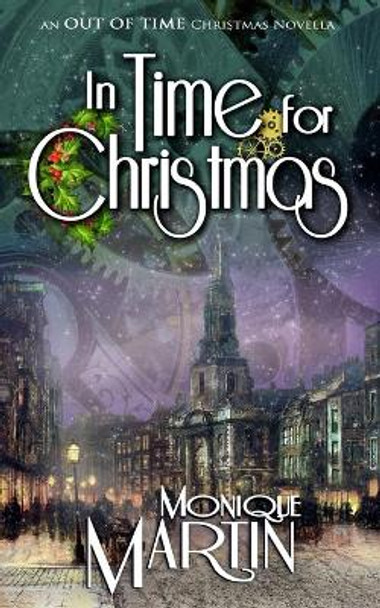 In Time for Christmas: An Out of Time Christmas Novella Monique Martin 9781539539681