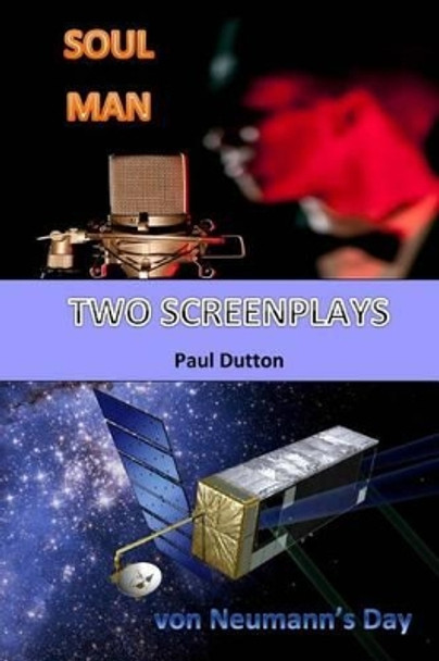 Two Screenplays: Soul Man. von Neumann's Day. Paul Dutton (Louisiana State U Baton Rouge) 9781516972623