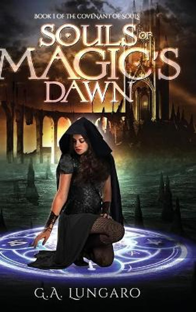 Souls of Magic's Dawn: Book 1 of the Covenant of Souls G a Lungaro 9781734067910