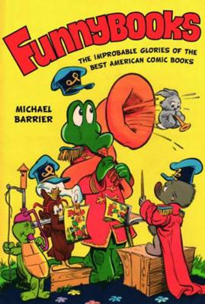 Funnybooks: The Improbable Glories of the Best American Comic Books Michael Barrier 9780520283909
